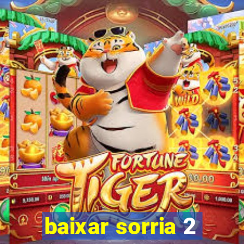 baixar sorria 2